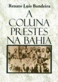 A Coluna Prestes na Bahia - Trilhas, combates e desafios